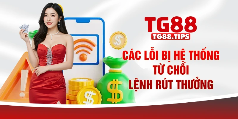 Các lỗi bị hệ thống từ chối lệnh rút thưởng Các lỗi bị hệ thống từ chối lệnh rút thưởng