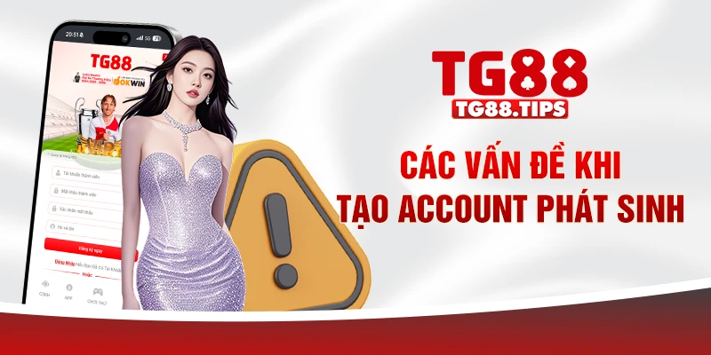 Các vấn đề khi tạo account phát sinh Các vấn đề khi tạo account phát sinh