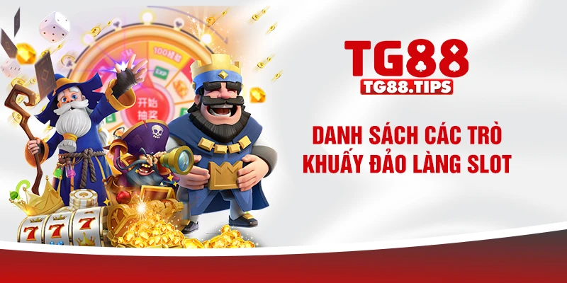 Danh sách các trò khuấy đảo làng slot Danh sách các trò khuấy đảo làng slot
