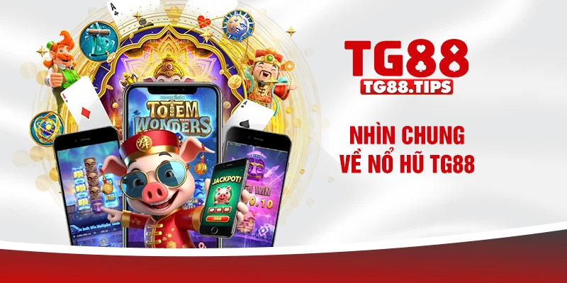 Nhìn chung về nổ hũ TG88 Nhìn chung về nổ hũ TG88