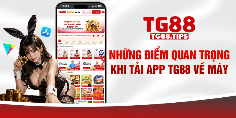 Những điểm quan trọng khi tải app TG88 về máy Những điểm quan trọng khi tải app TG88 về máy