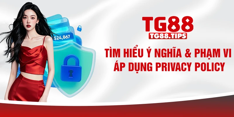 Tìm hiểu ý nghĩa & phạm vi áp dụng Privacy Policy Tìm hiểu ý nghĩa & phạm vi áp dụng Privacy Policy