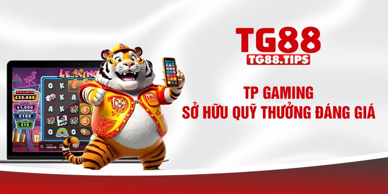 TP Gaming sở hữu quỹ thưởng đáng giá TP Gaming sở hữu quỹ thưởng đáng giá