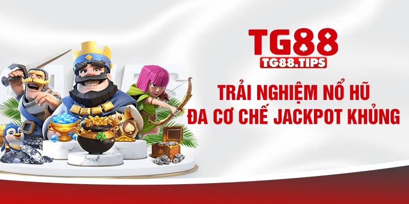 Trải nghiệm nổ hũ đa cơ chế, Jackpot khủng Trải nghiệm nổ hũ đa cơ chế, Jackpot khủng