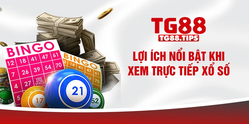 Lợi ích nổi bật khi xem trực tiếp xổ số Lợi ích nổi bật khi xem trực tiếp xổ số