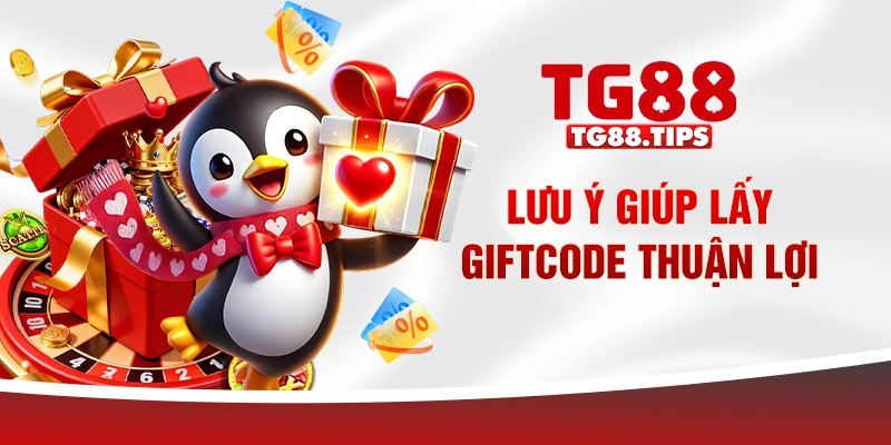 Lưu ý giúp lấy giftcode thuận lợi Lưu ý giúp lấy giftcode thuận lợi