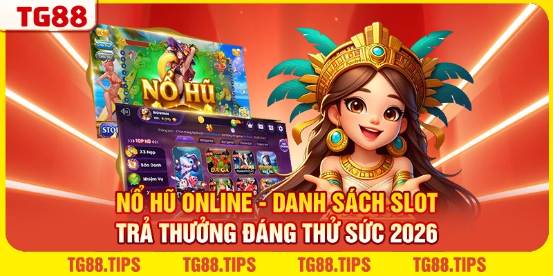 Nổ Hũ Online - Danh Sách Slot Trả Thưởng Đáng Thử Sức 2026