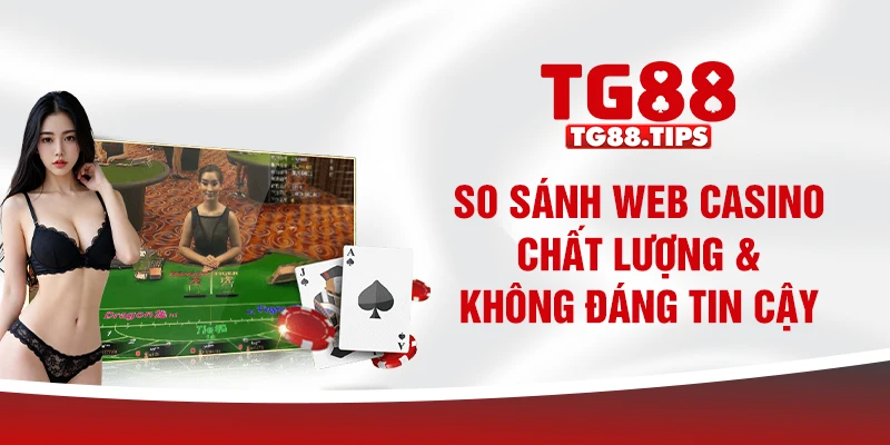 So sánh web casino chất lượng & không đáng tin cậy So sánh web casino chất lượng & không đáng tin cậy